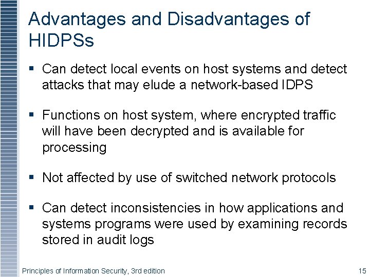 Advantages and Disadvantages of HIDPSs Can detect local events on host systems and detect