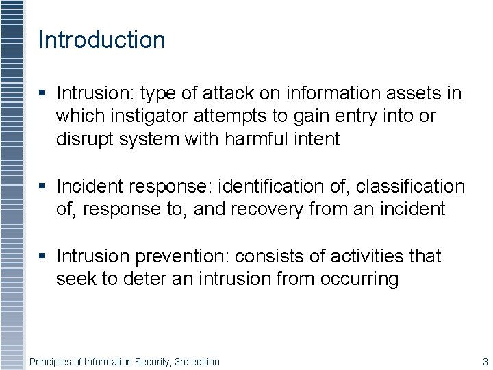 Introduction Intrusion: type of attack on information assets in which instigator attempts to gain