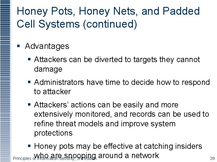 Honey Pots, Honey Nets, and Padded Cell Systems (continued) Advantages Attackers can be diverted