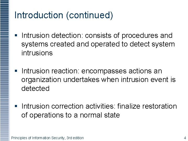 Introduction (continued) Intrusion detection: consists of procedures and systems created and operated to detect