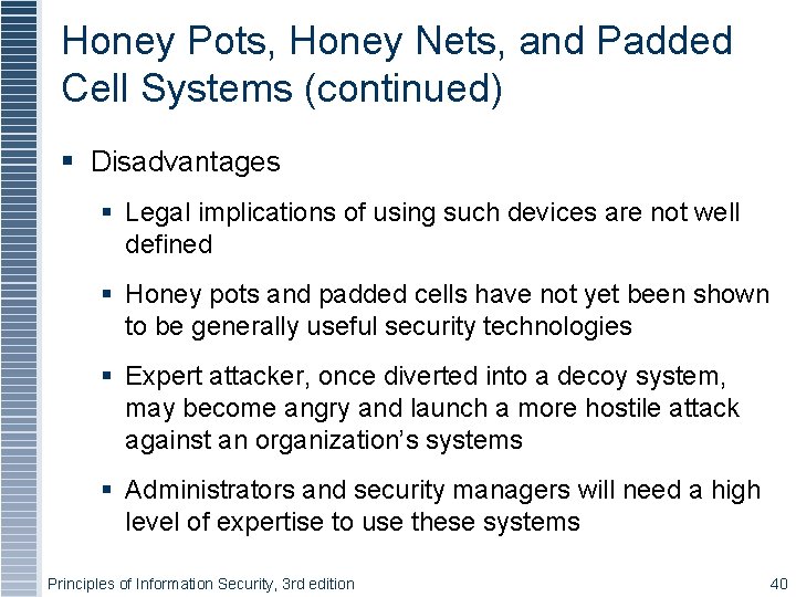 Honey Pots, Honey Nets, and Padded Cell Systems (continued) Disadvantages Legal implications of using