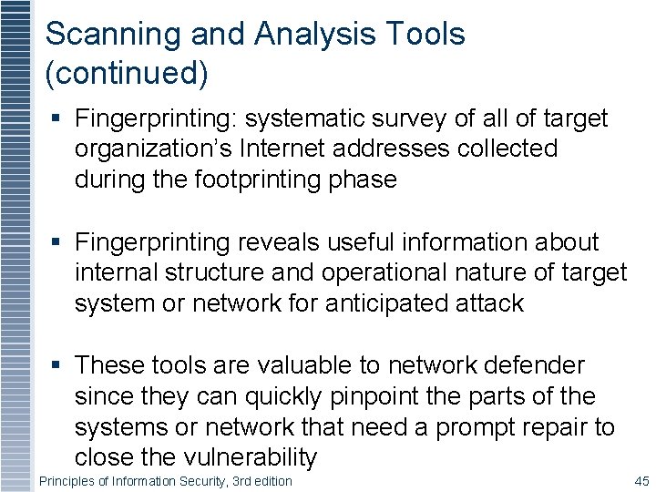 Scanning and Analysis Tools (continued) Fingerprinting: systematic survey of all of target organization’s Internet
