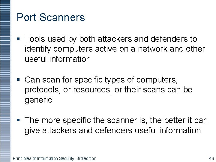 Port Scanners Tools used by both attackers and defenders to identify computers active on