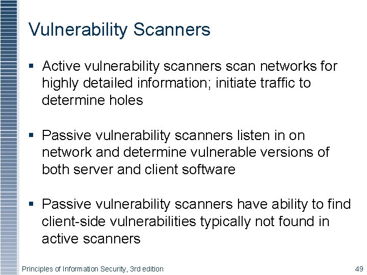 Vulnerability Scanners Active vulnerability scanners scan networks for highly detailed information; initiate traffic to