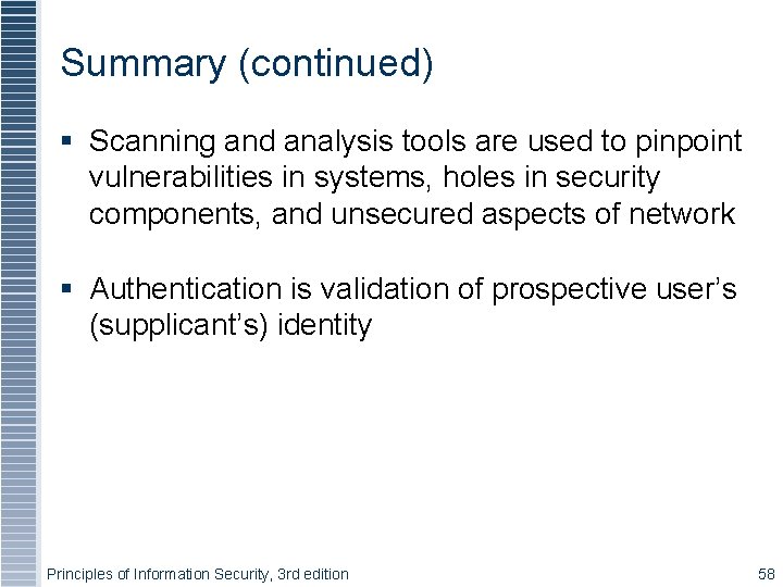 Summary (continued) Scanning and analysis tools are used to pinpoint vulnerabilities in systems, holes