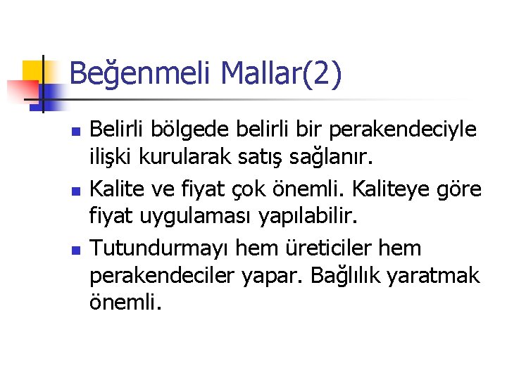 Beğenmeli Mallar(2) n n n Belirli bölgede belirli bir perakendeciyle ilişki kurularak satış sağlanır.