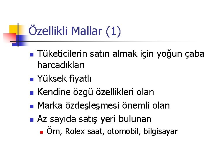 Özellikli Mallar (1) n n n Tüketicilerin satın almak için yoğun çaba harcadıkları Yüksek