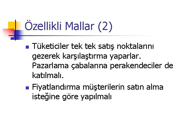 Özellikli Mallar (2) n n Tüketiciler tek satış noktalarını gezerek karşılaştırma yaparlar. Pazarlama çabalarına