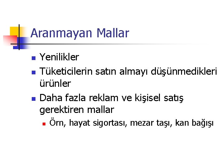Aranmayan Mallar n n n Yenilikler Tüketicilerin satın almayı düşünmedikleri ürünler Daha fazla reklam