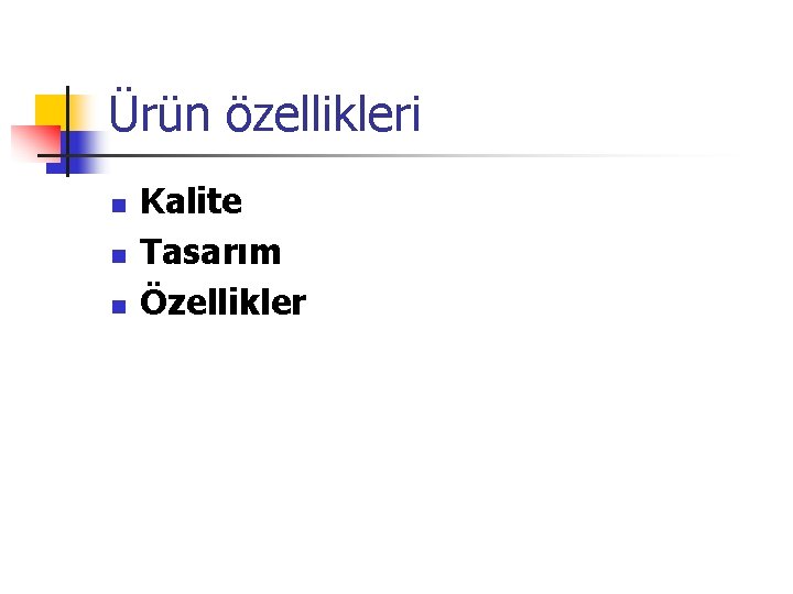 Ürün özellikleri n n n Kalite Tasarım Özellikler 