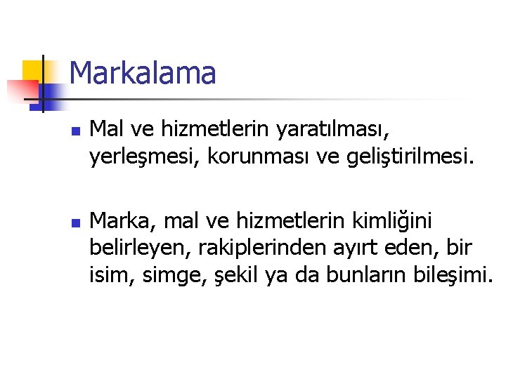 Markalama n n Mal ve hizmetlerin yaratılması, yerleşmesi, korunması ve geliştirilmesi. Marka, mal ve