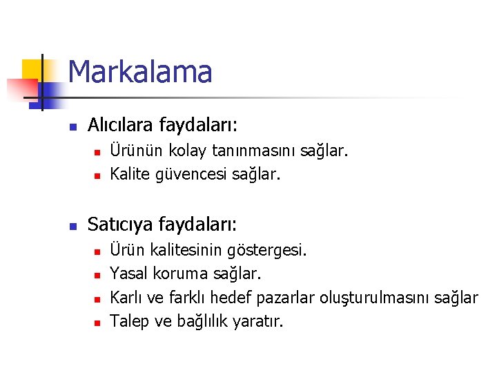 Markalama n Alıcılara faydaları: n n n Ürünün kolay tanınmasını sağlar. Kalite güvencesi sağlar.