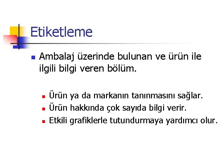 Etiketleme n Ambalaj üzerinde bulunan ve ürün ile ilgili bilgi veren bölüm. n n