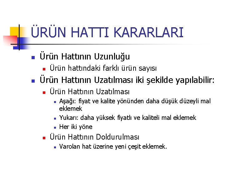 ÜRÜN HATTI KARARLARI n Ürün Hattının Uzunluğu n n Ürün hattındaki farklı ürün sayısı