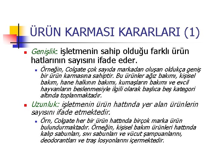 ÜRÜN KARMASI KARARLARI (1) n Genişlik: işletmenin sahip olduğu farklı ürün hatlarının sayısını ifade