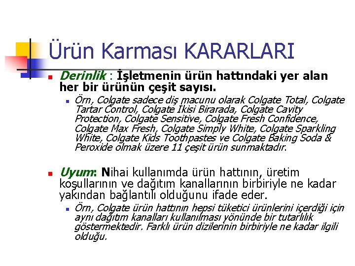 Ürün Karması KARARLARI n Derinlik : İşletmenin ürün hattındaki yer alan her bir ürünün