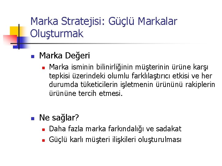 Marka Stratejisi: Güçlü Markalar Oluşturmak n Marka Değeri n n Marka isminin bilinirliğinin müşterinin