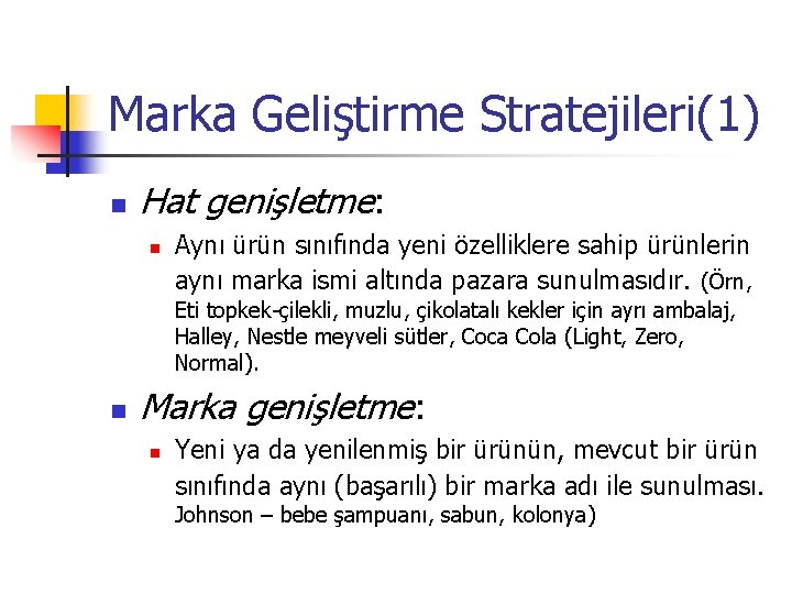 Marka Geliştirme Stratejileri(1) n Hat genişletme: n Aynı ürün sınıfında yeni özelliklere sahip ürünlerin