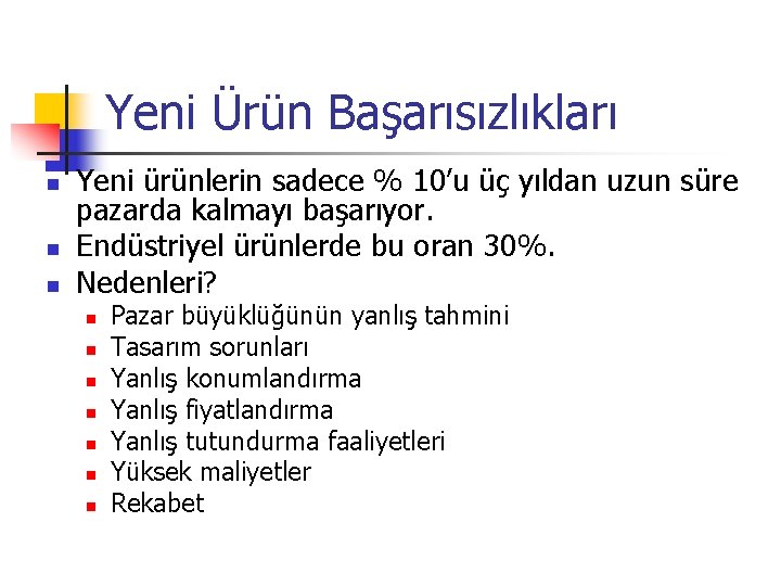Yeni Ürün Başarısızlıkları n n n Yeni ürünlerin sadece % 10’u üç yıldan uzun