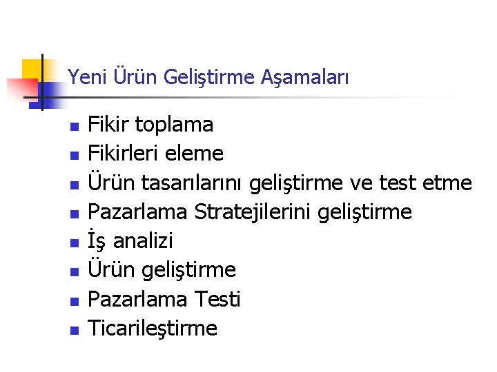 Yeni Ürün Geliştirme Aşamaları n n n n Fikir toplama Fikirleri eleme Ürün tasarılarını