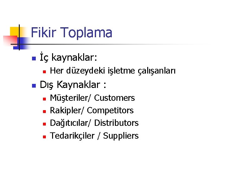 Fikir Toplama n İç kaynaklar: n n Her düzeydeki işletme çalışanları Dış Kaynaklar :