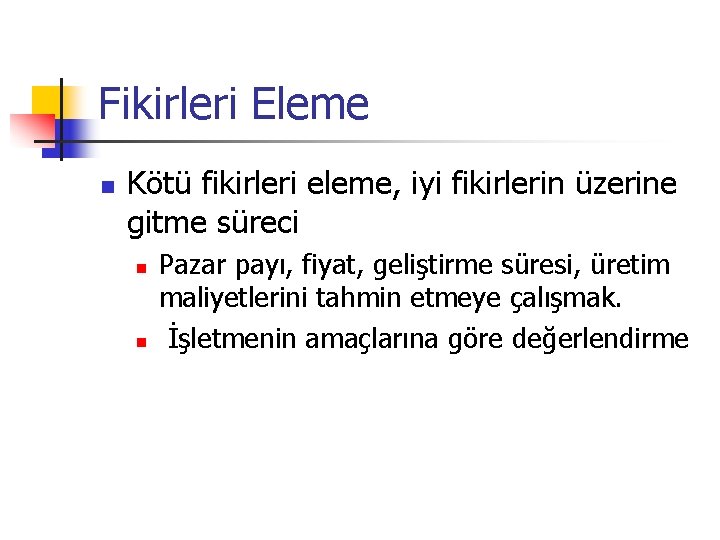 Fikirleri Eleme n Kötü fikirleri eleme, iyi fikirlerin üzerine gitme süreci n n Pazar