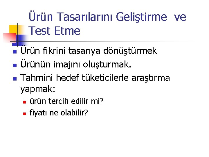 Ürün Tasarılarını Geliştirme ve Test Etme n n n Ürün fikrini tasarıya dönüştürmek Ürünün