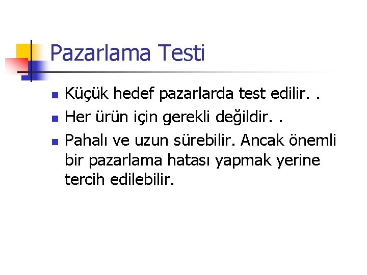 Pazarlama Testi n n n Küçük hedef pazarlarda test edilir. . Her ürün için