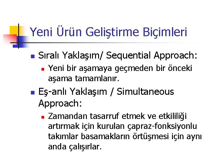 Yeni Ürün Geliştirme Biçimleri n Sıralı Yaklaşım/ Sequential Approach: n n Yeni bir aşamaya