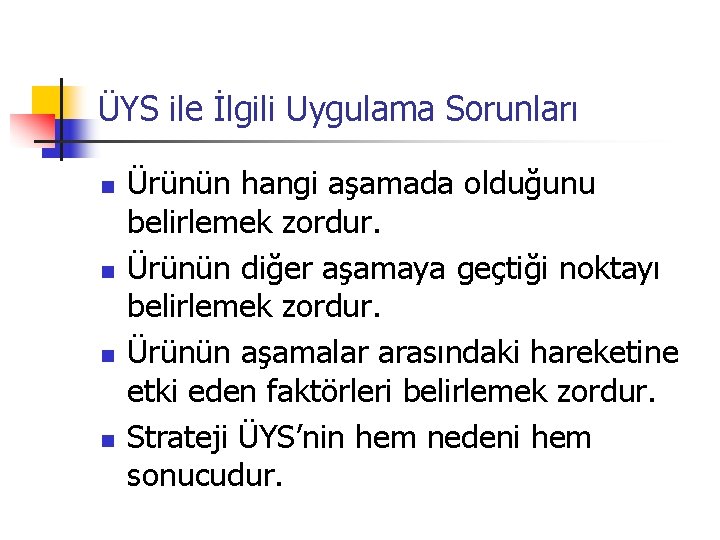 ÜYS ile İlgili Uygulama Sorunları n n Ürünün hangi aşamada olduğunu belirlemek zordur. Ürünün