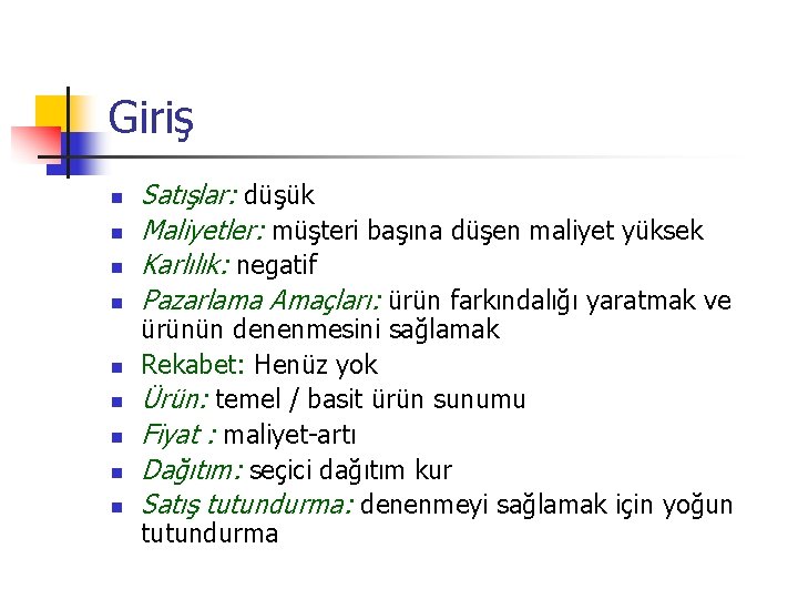 Giriş n n n n n Satışlar: düşük Maliyetler: müşteri başına düşen maliyet yüksek