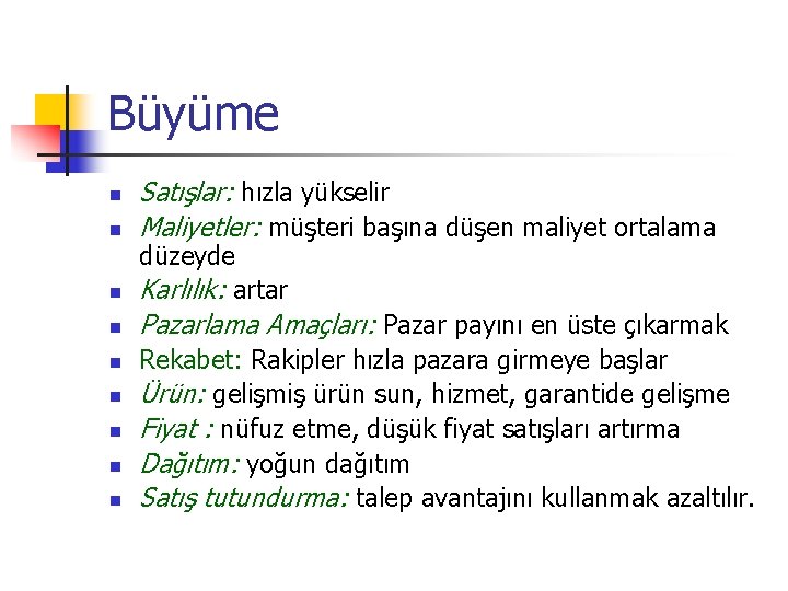 Büyüme n n Satışlar: hızla yükselir Maliyetler: müşteri başına düşen maliyet ortalama n düzeyde