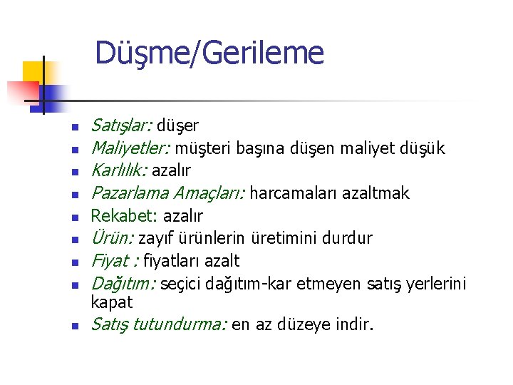Düşme/Gerileme n n n n n Satışlar: düşer Maliyetler: müşteri başına düşen maliyet düşük
