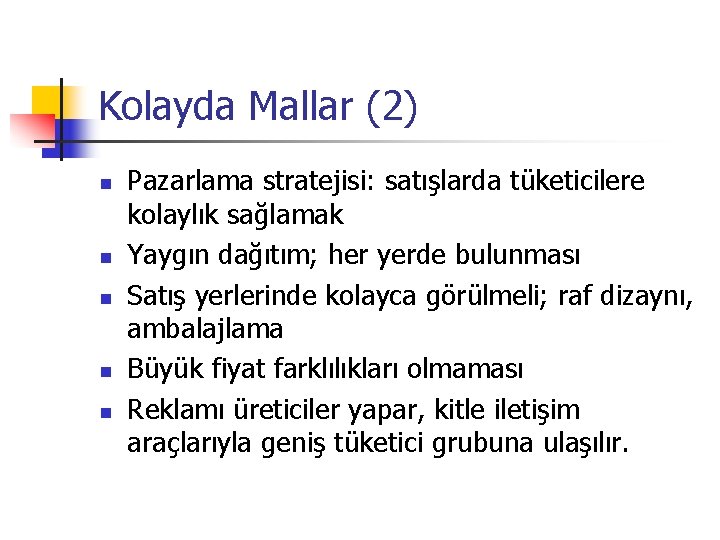 Kolayda Mallar (2) n n n Pazarlama stratejisi: satışlarda tüketicilere kolaylık sağlamak Yaygın dağıtım;