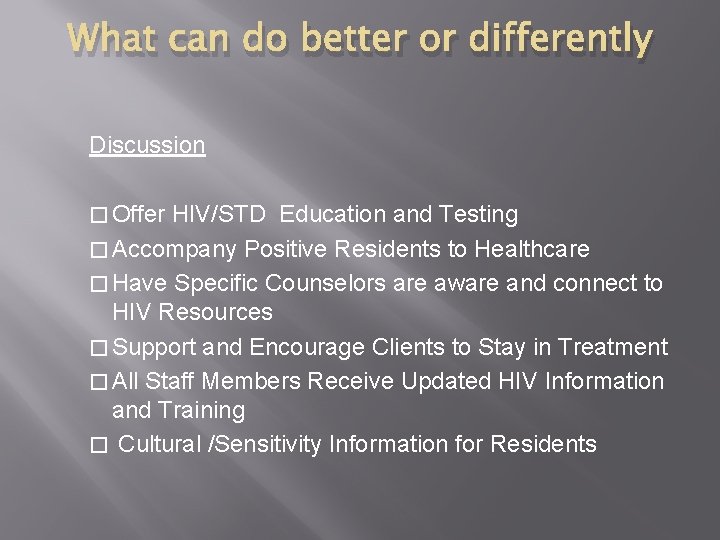 What can do better or differently Discussion � Offer HIV/STD Education and Testing �