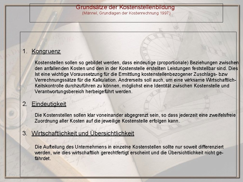 Grundsätze der Kostenstellenbildung (Männel, Grundlagen der Kostenrechnung 1997) 1. Kongruenz Kostenstellen so gebildet werden,