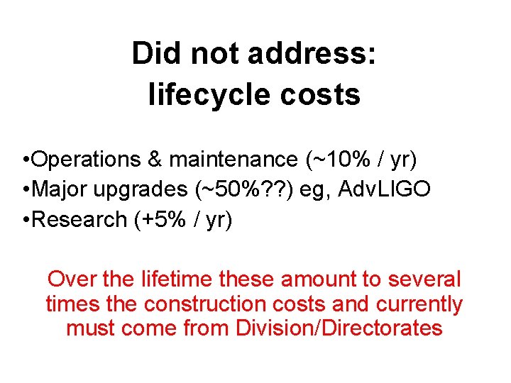 Did not address: lifecycle costs • Operations & maintenance (~10% / yr) • Major