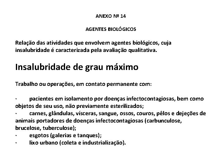 ANEXO Nº 14 AGENTES BIOLÓGICOS Relação das atividades que envolvem agentes biológicos, cuja insalubridade