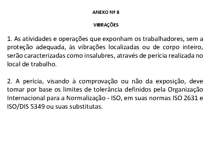 ANEXO Nº 8 VIBRAÇÕES 1. As atividades e operações que exponham os trabalhadores, sem