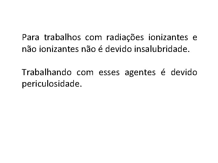 Para trabalhos com radiações ionizantes e não ionizantes não é devido insalubridade. Trabalhando com