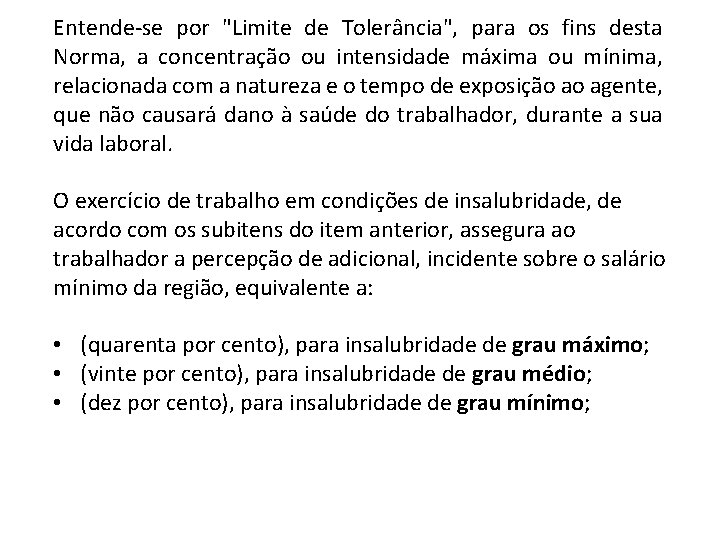 Entende-se por "Limite de Tolerância", para os fins desta Norma, a concentração ou intensidade