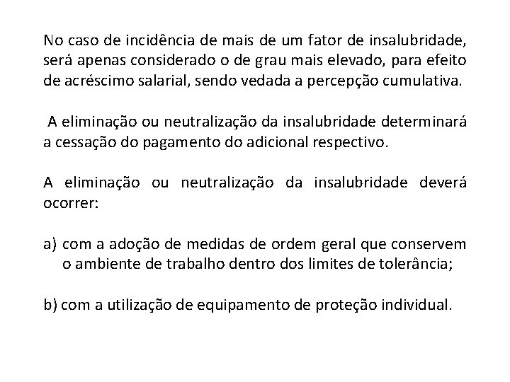 No caso de incidência de mais de um fator de insalubridade, será apenas considerado