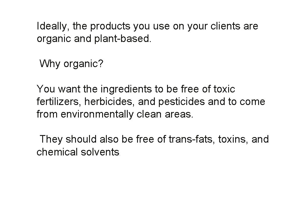 Ideally, the products you use on your clients are organic and plant-based. Why organic?