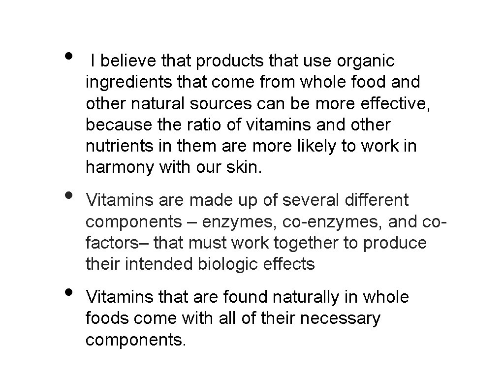 • • • I believe that products that use organic ingredients that come
