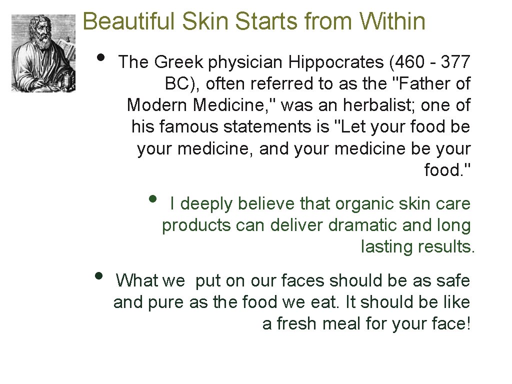 Beautiful Skin Starts from Within • The Greek physician Hippocrates (460 - 377 BC),