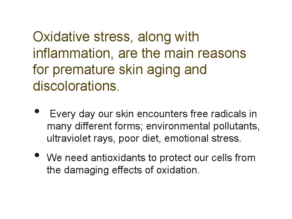 Oxidative stress, along with inflammation, are the main reasons for premature skin aging and