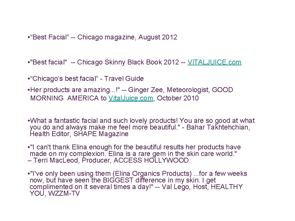  • “Best Facial” -- Chicago magazine, August 2012 • "Best facial" -- Chicago