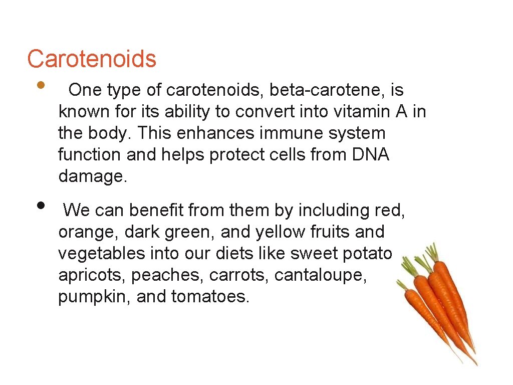 Carotenoids • • One type of carotenoids, beta-carotene, is known for its ability to