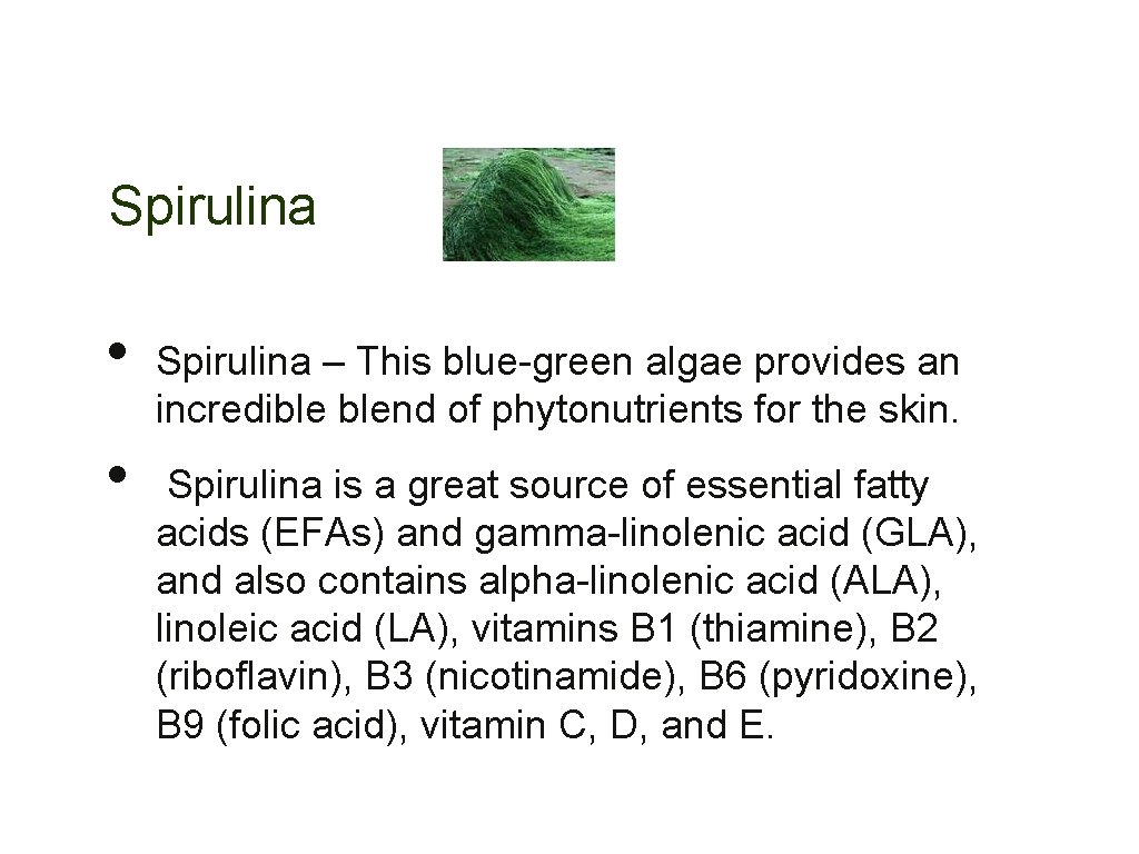  Spirulina • • Spirulina – This blue-green algae provides an incredible blend of