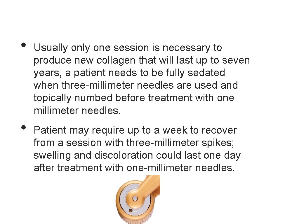  • • Usually one session is necessary to produce new collagen that will